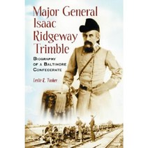 Major General Isaac Ridgeway Trimble: Biography of a Baltimore Confederate Paperback, McFarland & Company