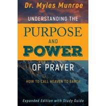 Understanding the Purpose and Power of Prayer: How to Call Heaven to Earth Paperback, Whitaker House