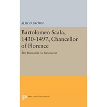 Bartolomeo Scala 1430-1497 Chancellor of Florence: The Humanist as Bureaucrat Hardcover, Princeton University Press
