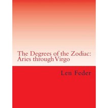 The Degrees of the Zodiac: Aries Through Virgo Paperback, Createspace