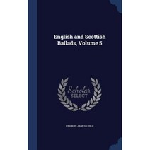 English and Scottish Ballads Volume 5 Hardcover, Sagwan Press