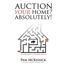 Auction Your Home? Absolutely!: An Inside Guide to Real Estate Auction Paperback, McKissick Gregory Enterprises, LLC