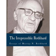 The Irrepressible Rothbard: The Rothbard-Rockwell Report Essays of Murray N. Rothbard Paperback, Createspace