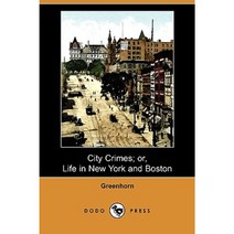City Crimes; Or Life in New York and Boston (Dodo Press) Paperback, Dodo Press