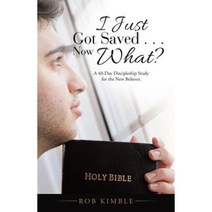I Just Got Saved . . . Now What?: A 40-Day Discipleship Study for the New Believer. Paperback, WestBow Press