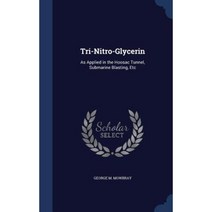 Tri-Nitro-Glycerin: As Applied in the Hoosac Tunnel Submarine Blasting Etc Hardcover, Sagwan Press