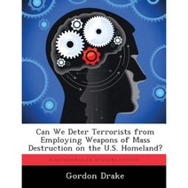 Can We Deter Terrorists from Employing Weapons of Mass Destruction on the U.S. Homeland? Paperback, Biblioscholar