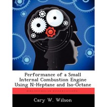 Performance of a Small Internal Combustion Engine Using N-Heptane and ISO-Octane Paperback, Biblioscholar