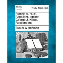 Francis A. Huck Appellant Against George J. Kraus Respondent Paperback, Gale Ecco, Making of Modern Law