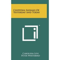 Chippewa Indians of Yesterday and Today Hardcover, Literary Licensing, LLC