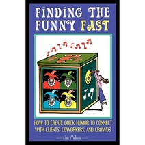 Finding the Funny Fast: How to Create Quick Humor to Connect with Clients Coworkers and Crowds Paperback, Cubicle Comedy
