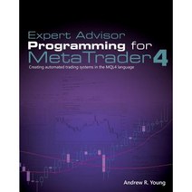 Expert Advisor Programming for Metatrader 4:Creating Automated Trading Systems in the Mql4 Language, Edgehill Books