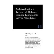 An Introduction to Terrestrial 3D Laser Scanner Topographic Survey Procedures Paperback, Createspace Independent Publishing Platform