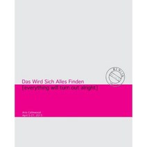 Das Wird Sich Alles Finden: Everything Will Turn Out All Right Paperback, Createspace Independent Publishing Platform