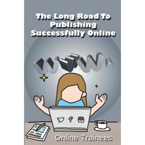 The Long Road to Publishing Successfully Online Paperback, Createspace Independent Publishing Platform