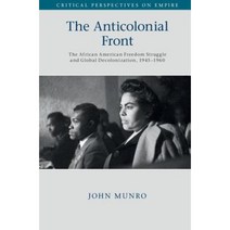 The Anticolonial Front: The African American Freedom Struggle and Global Decolonisation 1945-1960 Hardcover, Cambridge University Press