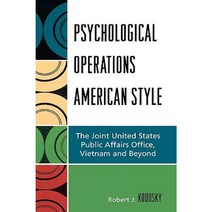 Psychological Operations American Style: The Joint Unites States Public Affairs Office Vietnam and Beyond Hardcover, Lexington Books