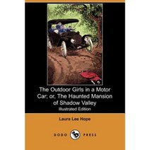 The Outdoor Girls in a Motor Car; Or the Haunted Mansion of Shadow Valley (Illustrated Edition) (Dodo Press) Paperback, Dodo Press