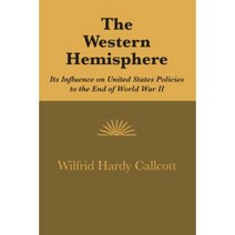 The Western Hemisphere: Its Influence on United States Policies to the End of World War II Paperback, University of Texas Press