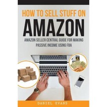 How to Sell Stuff on Amazon: Amazon Seller Central Guide for Making Passive Income Paperback, Createspace Independent Publishing Platform