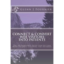 Connect & Convert Web Visitors Into Patients Paperback, Createspace Independent Publishing Platform