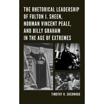 The Rhetorical Leadership of Fulton J. Sheen Norman Vincent Peale and Billy Graham in the Age of Extremes Paperback, Lexington Books