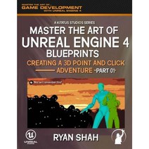 Master the Art of Unreal Engine 4: Creating a 3D Point and Click Adventure (Part #1) Paperback, Createspace Independent Publishing Platform