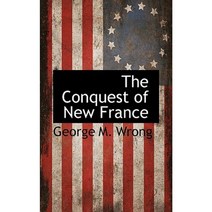 The Conquest of New France Hardcover, BCR (Bibliographical Center for Research)