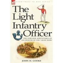 The Light Infantry Officer: The Experiences of an Officer of the 43rd Light Infantry in America During the War of 1812 Hardcover, Leonaur Ltd