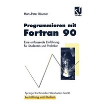 Programmieren Mit FORTRAN 90: Eine Umfassende Einfuhrung Fur Studenten Und Praktiker Paperback, Vieweg+teubner Verlag