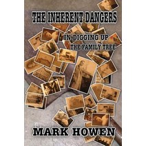 The Inherent Dangers in Digging Up the Family Tree Paperback, Createspace