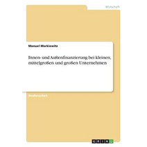 Innen- Und Auenfinanzierung Bei Kleinen Mittelgroen Und Groen Unternehmen Paperback, Grin Publishing