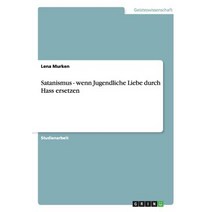 Satanismus - Wenn Jugendliche Liebe Durch Hass Ersetzen Paperback, Grin Publishing