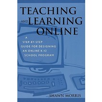 Teaching and Learning Online: A Step-By-Step Guide for Designing an Online K-12 School Program Paperback, R & L Education