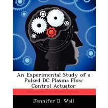 An Experimental Study of a Pulsed DC Plasma Flow Control Actuator Paperback, Biblioscholar
