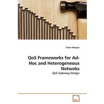Qos Frameworks for Ad-Hoc and Heterogeneous Netwoks Paperback, VDM Verlag