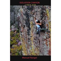 Isolation Canyon Climbing Guide: Narrows of Pine Creek Paperback, Createspace Independent Publishing Platform