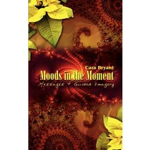Moods in the Moment: Messages & Guided Imagery Paperback, Authorhouse
