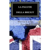 La Palude Della Brexit: Brexit: Perche? in Un Mondo Gia Cosi Travagliato... Paperback, Createspace Independent Publishing Platform