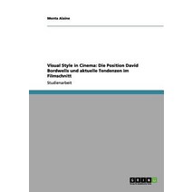 Visual Style in Cinema: Die Position David Bordwells Und Aktuelle Tendenzen Im Filmschnitt Paperback, Grin Publishing