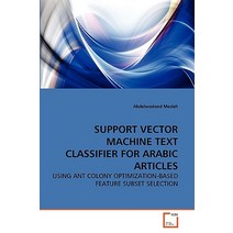 Support Vector Machine Text Classifier for Arabic Articles Paperback, VDM Verlag