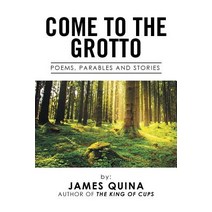 Come to the Grotto: Poems Parables and Stories Paperback, Xlibris
