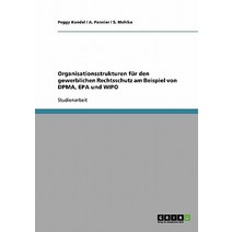 Organisationsstrukturen Fur Den Gewerblichen Rechtsschutz Am Beispiel Von Dpma EPA Und Wipo Paperback, Grin Publishing