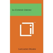 La Cuisine Creole Hardcover, Literary Licensing, LLC