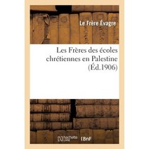 Les Freres Des Ecoles Chretiennes En Palestine = Les Fra]res Des A(c)Coles Chra(c)Tiennes En Palestine Paperback, Hachette Livre Bnf
