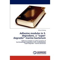 Adhesive Modules in S. Degradans a Super-Degrader Marine Bacterium Paperback, LAP Lambert Academic Publishing