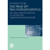 Das Neue Am Neo-Institutionalismus: Der Neo-Institutionalismus Im Kontext Der Organisationswissenschaft Paperback, Vs Verlag Fur Sozialwissenschaften
