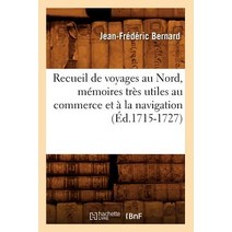 Recueil de Voyages Au Nord Memoires Tres Utiles Au Commerce Et a la Navigation (Ed.1715-1727) Paperback, Hachette Livre - Bnf