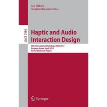 Haptic and Audio Interaction Design: 8th International Workshop Haid 2013 Daejeon Korea April 18-19 2013 Revised Selected Papers Paperback, Springer