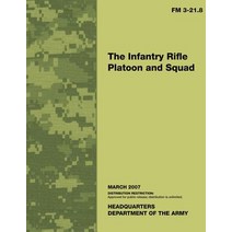 The Infantry Rifle Platoon and Squad: Field Manual No. 3-21.8 Paperback, Createspace Independent Publishing Platform